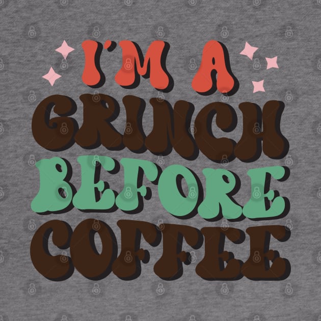 I'm A Grinch Before Coffee by MZeeDesigns